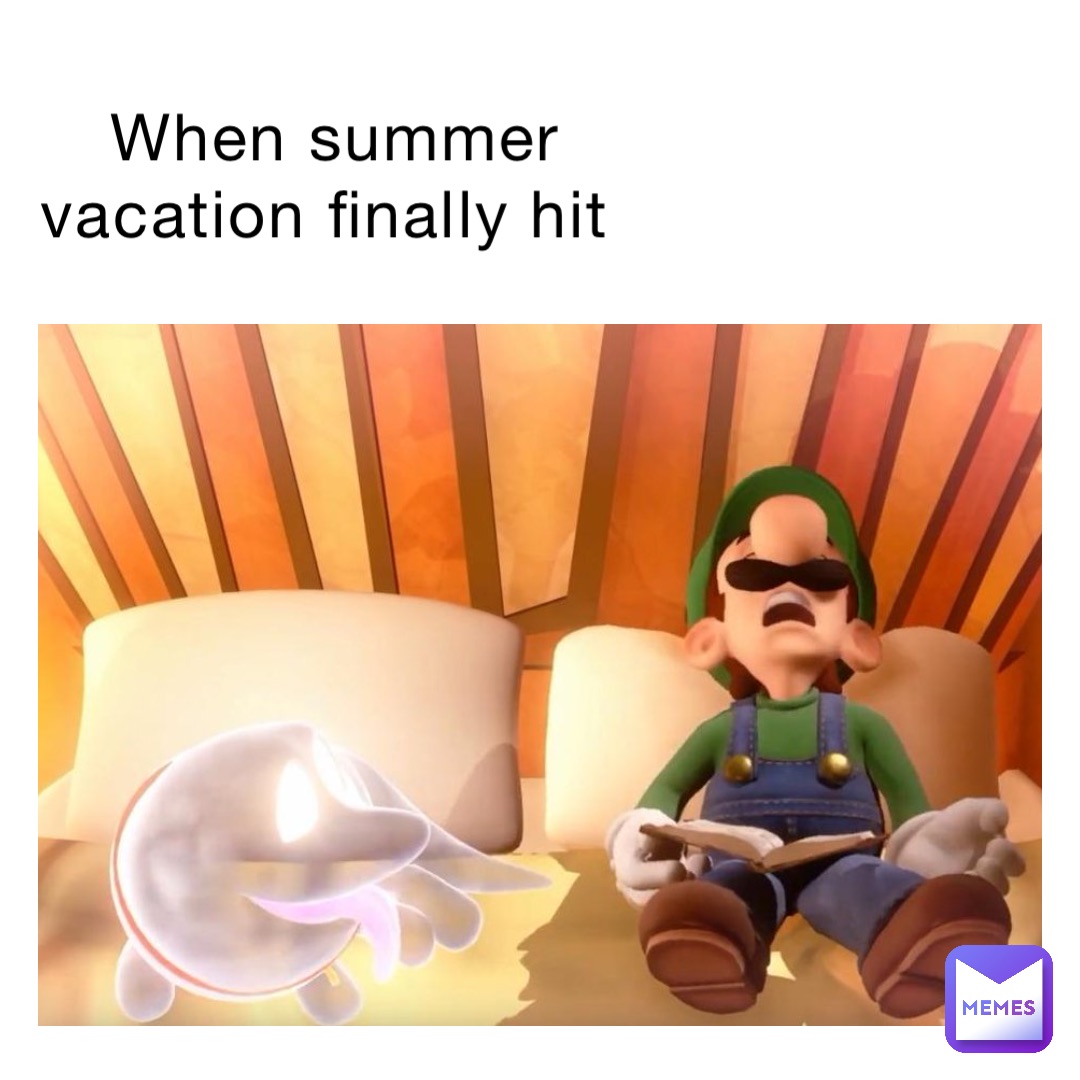 When summer vacation finally hit
