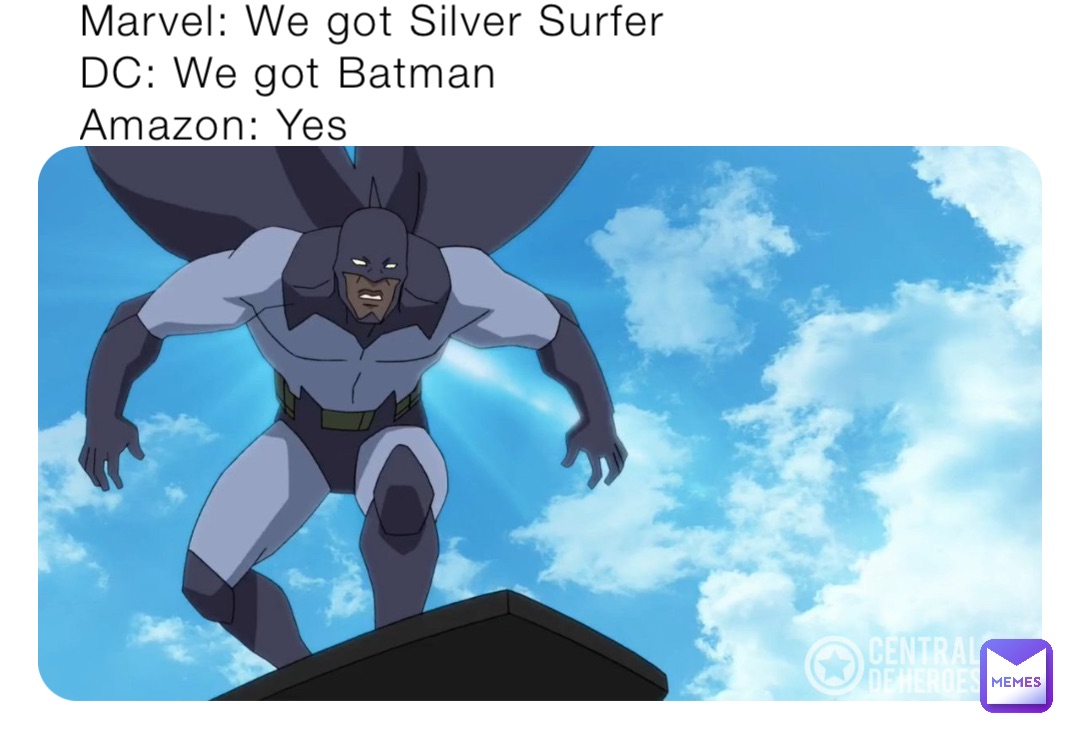 Marvel: We got Silver Surfer
DC: We got Batman 
Amazon: Yes