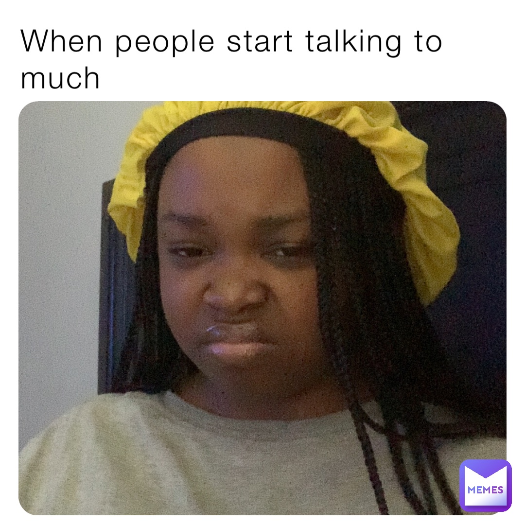 When people start talking to much