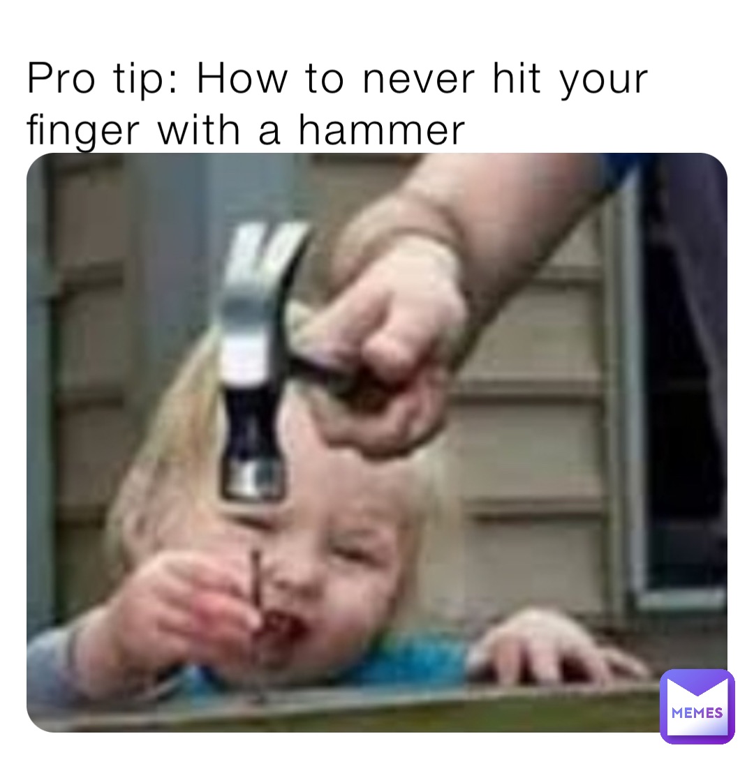 Pro tip: How to never hit your finger with a hammer