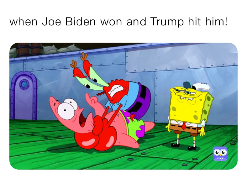 when Joe Biden won and Trump hit him!