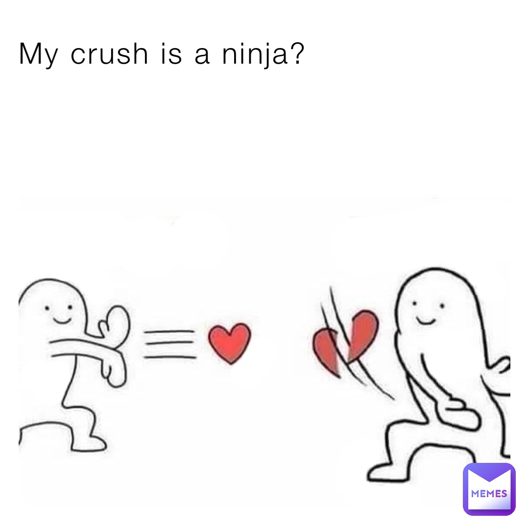 My crush is a ninja?