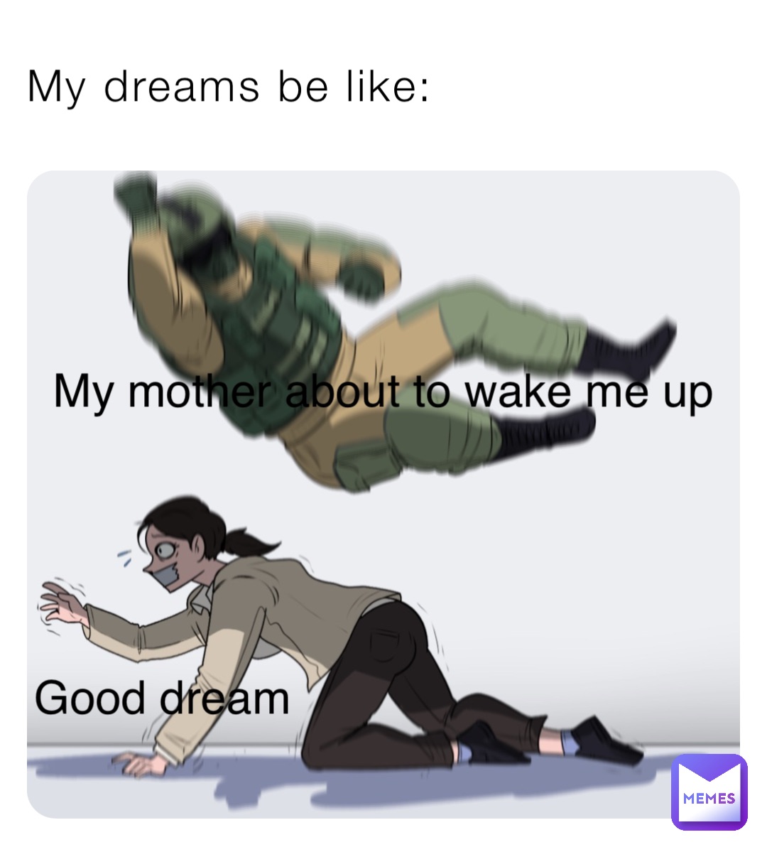 My dreams be like: Good dream My mother about to wake me up