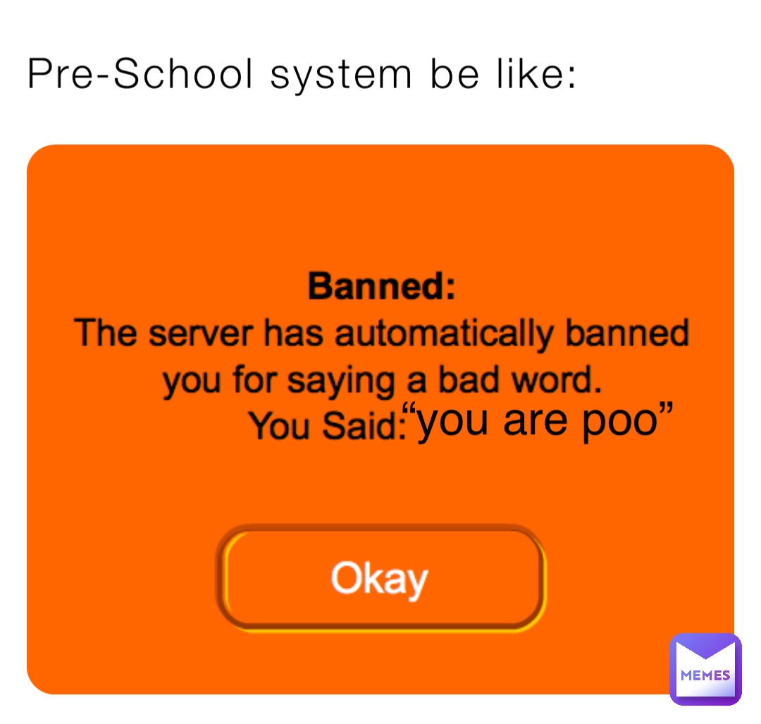 Pre-School system be like: “you are poo”