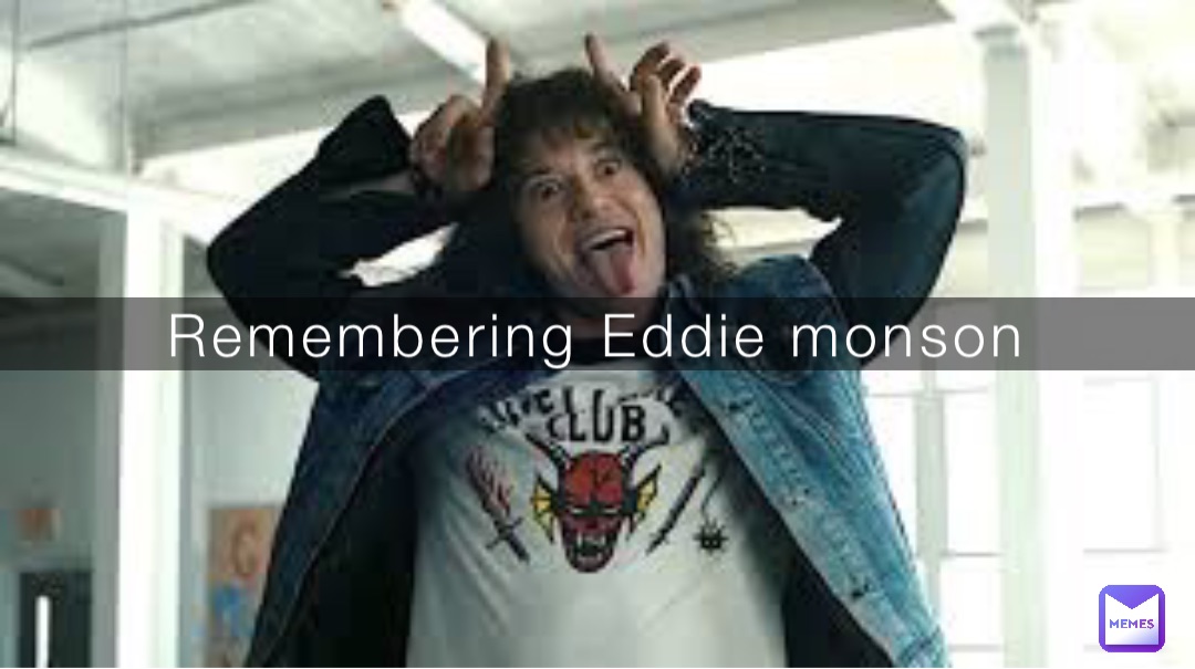 Remembering Eddie monson