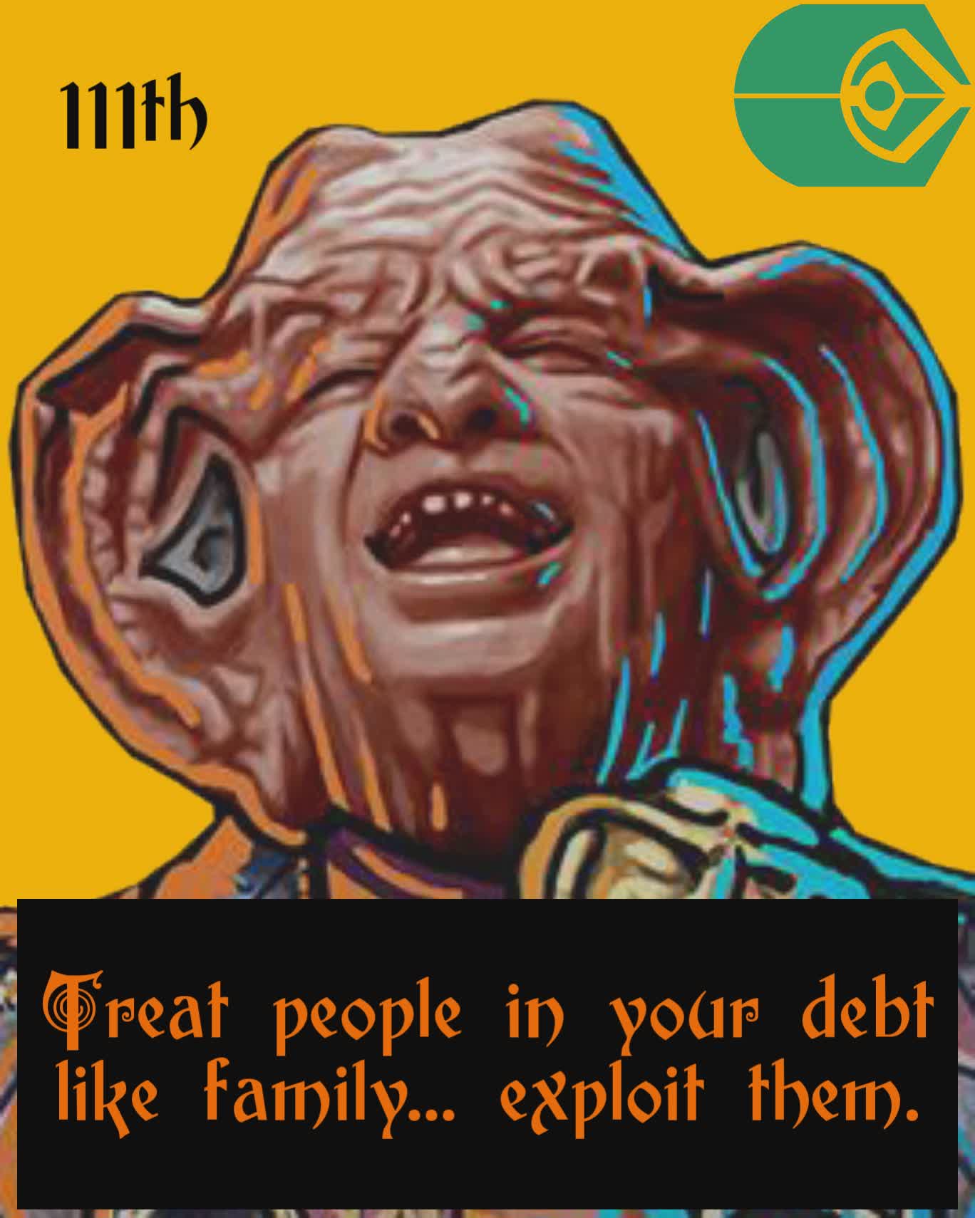 Treat people in your debt like family... exploit them. 111th