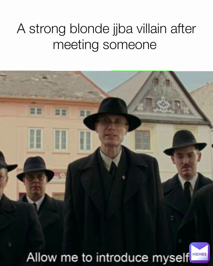 Α strong blonde jjba villain after meeting someone 