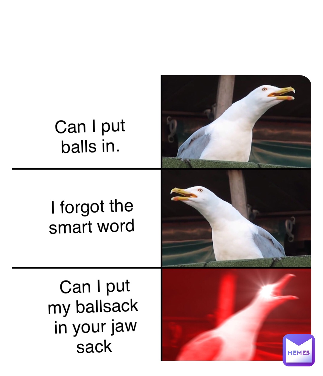 Double tap to edit Can I put balls in. 


I forgot the smart word 


Can I put my ballsack in your jaw sack