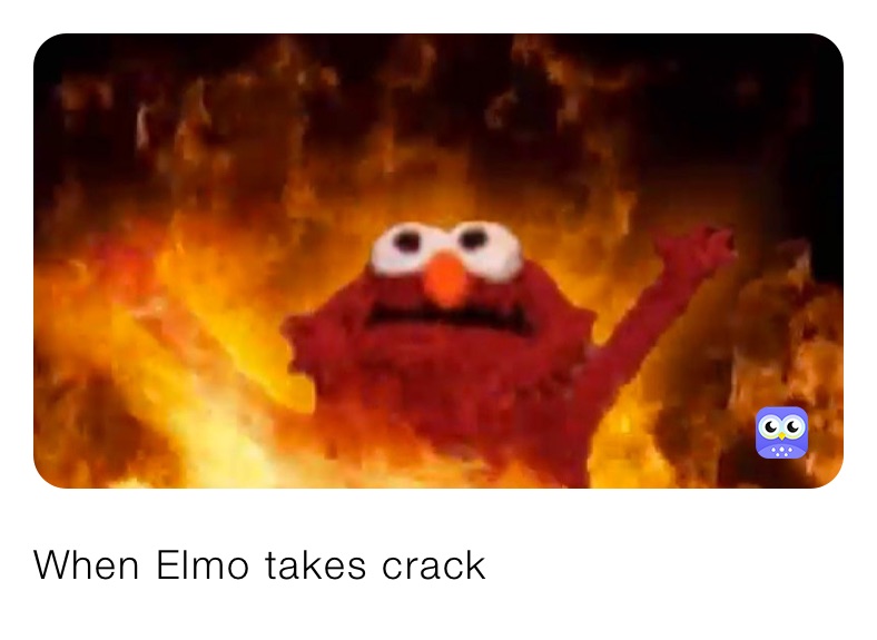 When Elmo takes crack