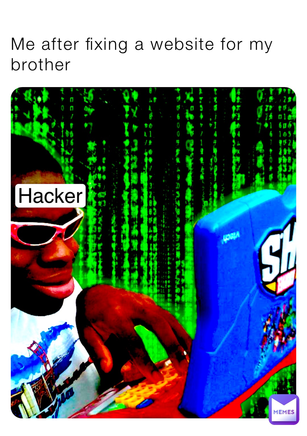 Me after fixing a website for my brother Hacker