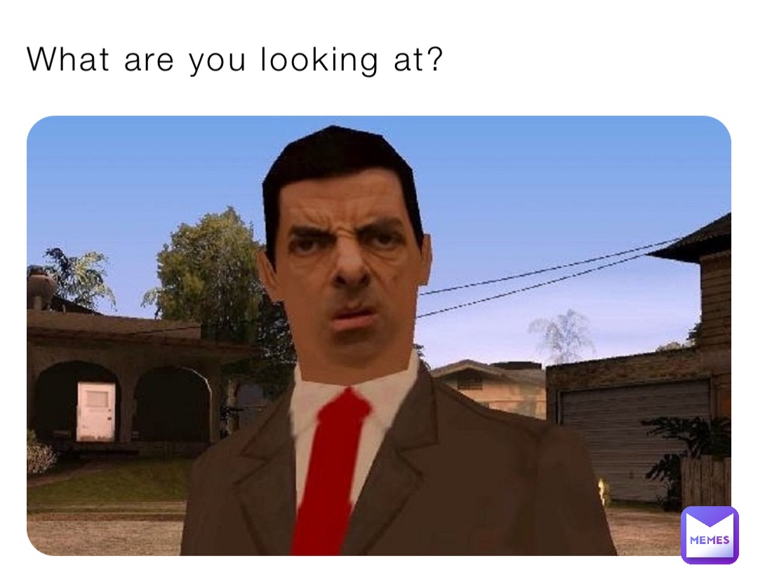 What are you looking at?