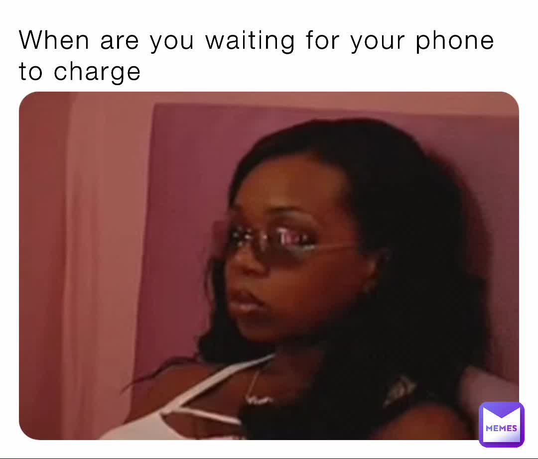 When are you waiting for your phone to charge | @Im_not_nicky | Memes, image size:1080x922