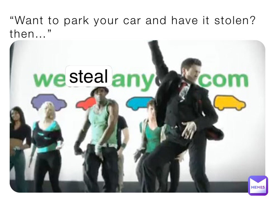 “Want to park your car and have it stolen? then…” steal