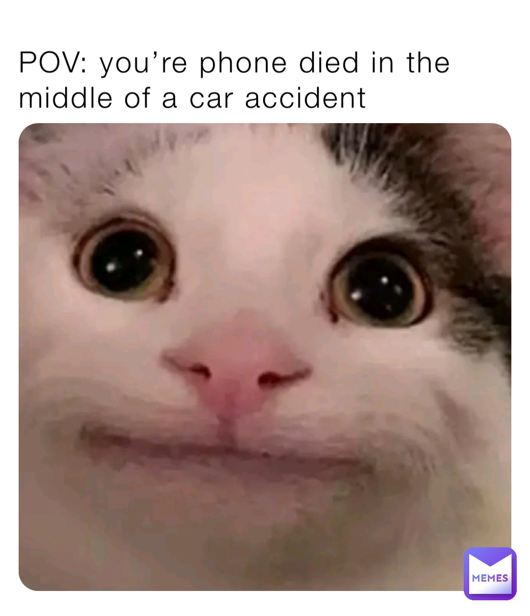 POV: you’re phone died in the middle of a car accident