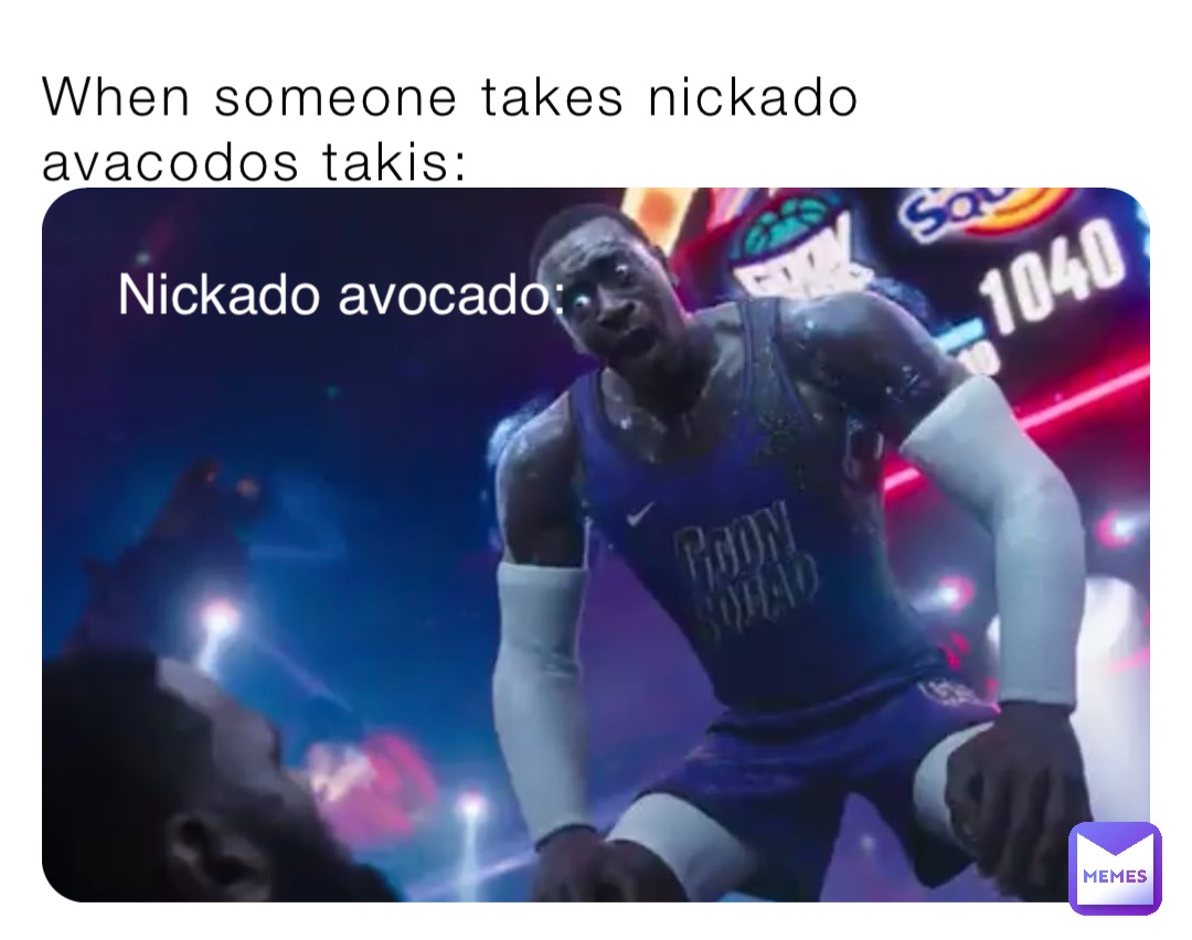 When someone takes nickado avacodos takis: Nickado avocado: