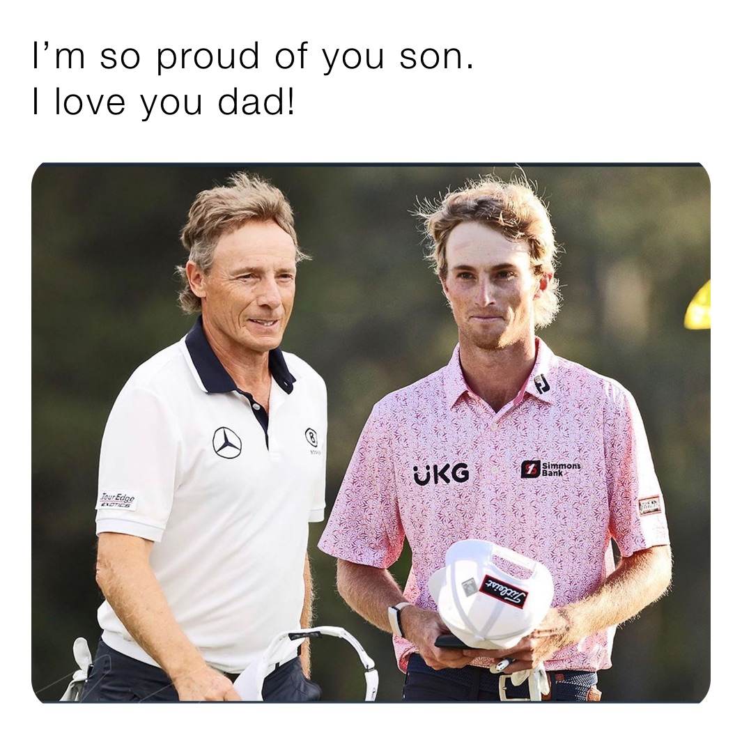 I’m so proud of you son.
I love you dad!