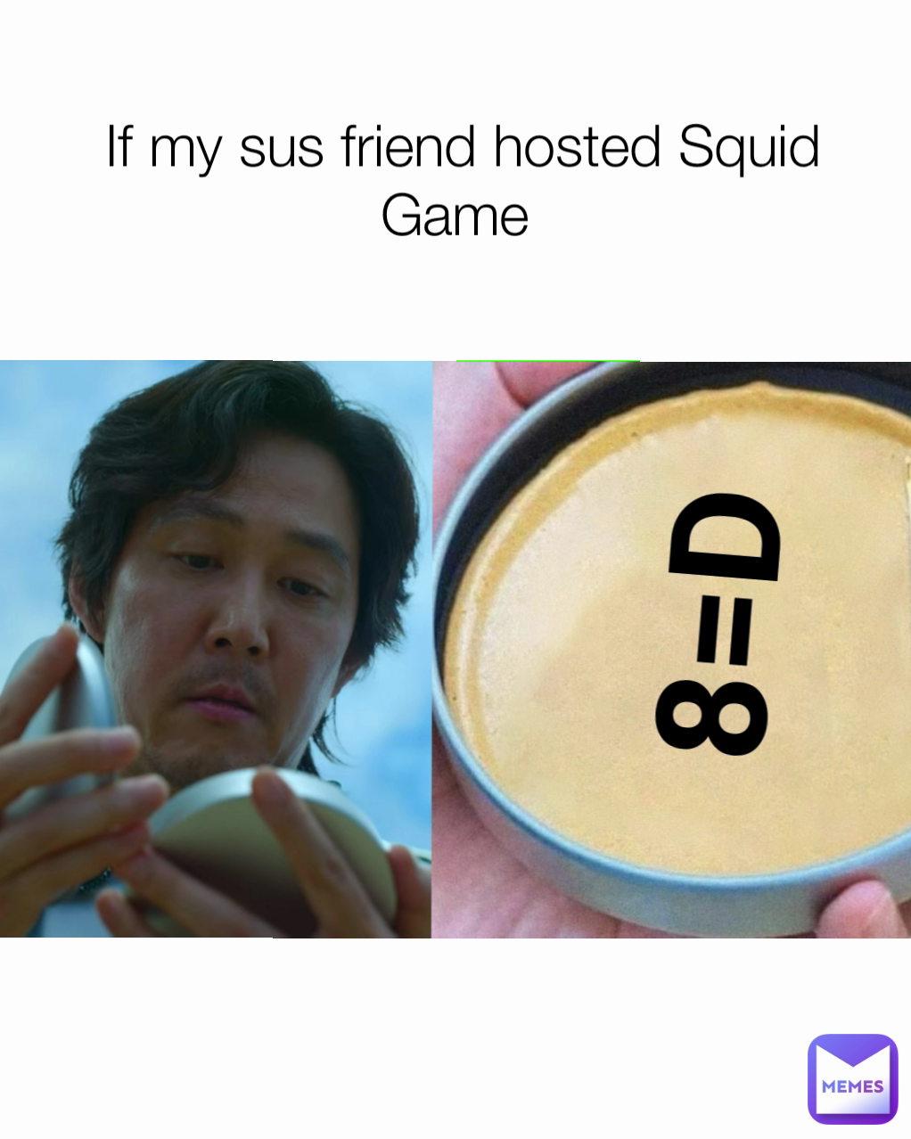 8=D If my sus friend hosted Squid Game 