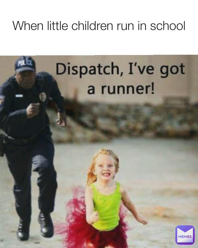 When little children run in school