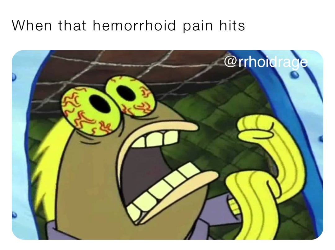 When that hemorrhoid pain hits