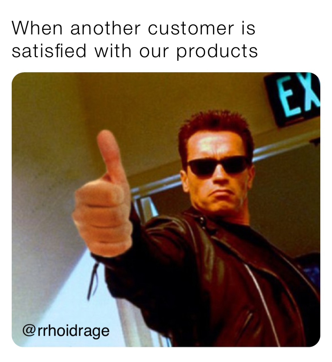 When another customer is satisfied with our products