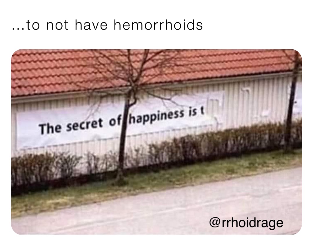 …to not have hemorrhoids