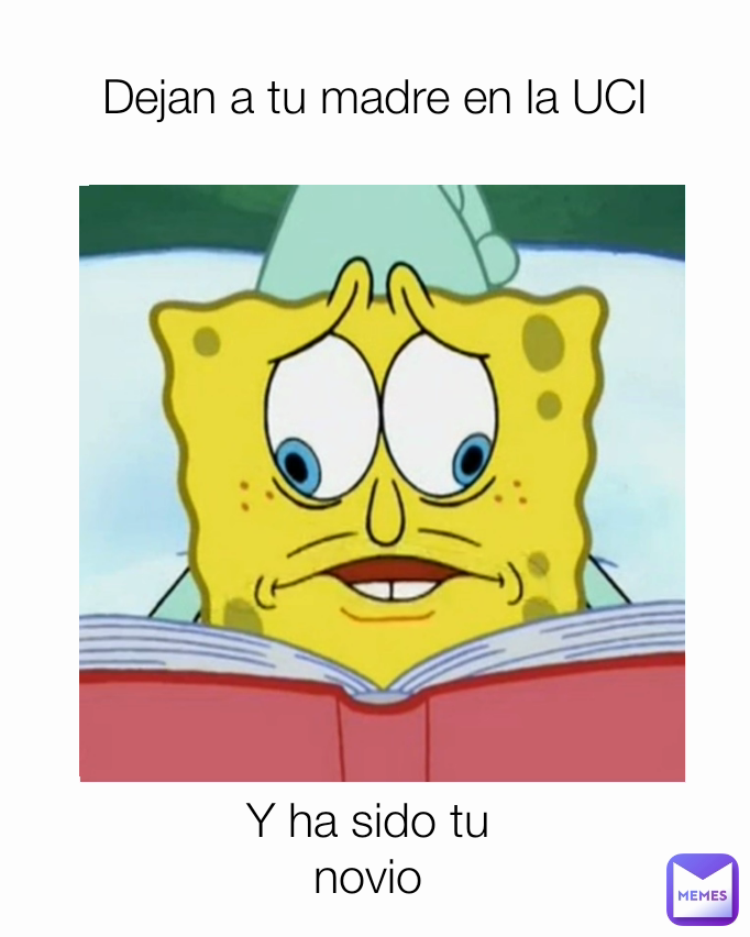 Y ha sido tu novio
 Dejan a tu madre en la UCI