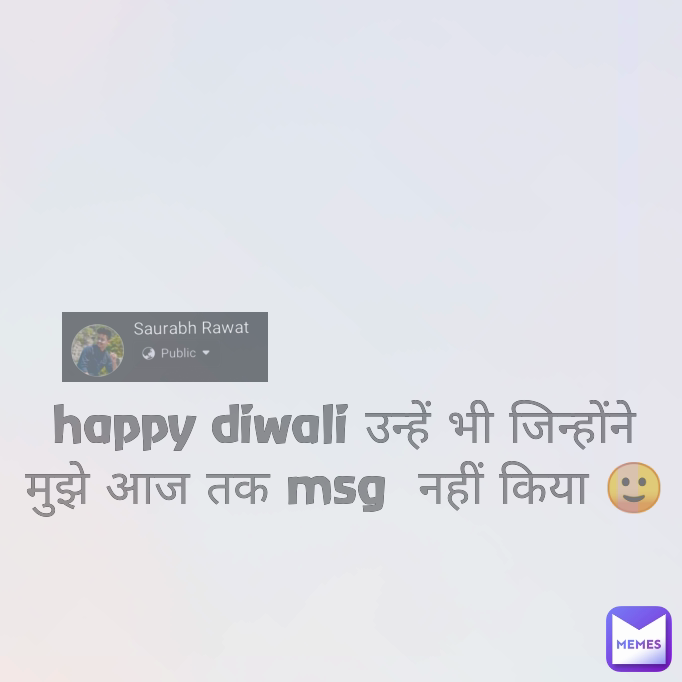 happy diwali उन्हें भी जिन्होंने मुझे आज तक msg  नहीं किया 🙂