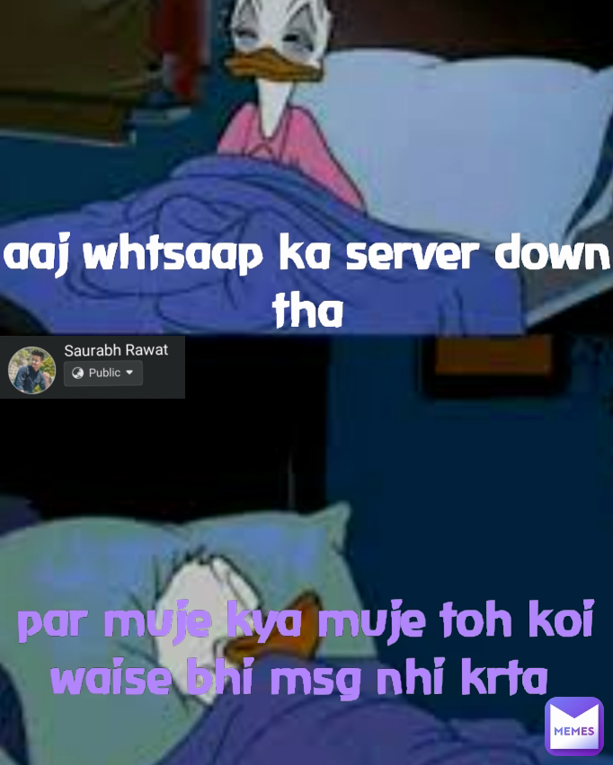 Type Text aaj whtsaap ka server down tha par muje kya muje toh koi waise bhi msg nhi krta 