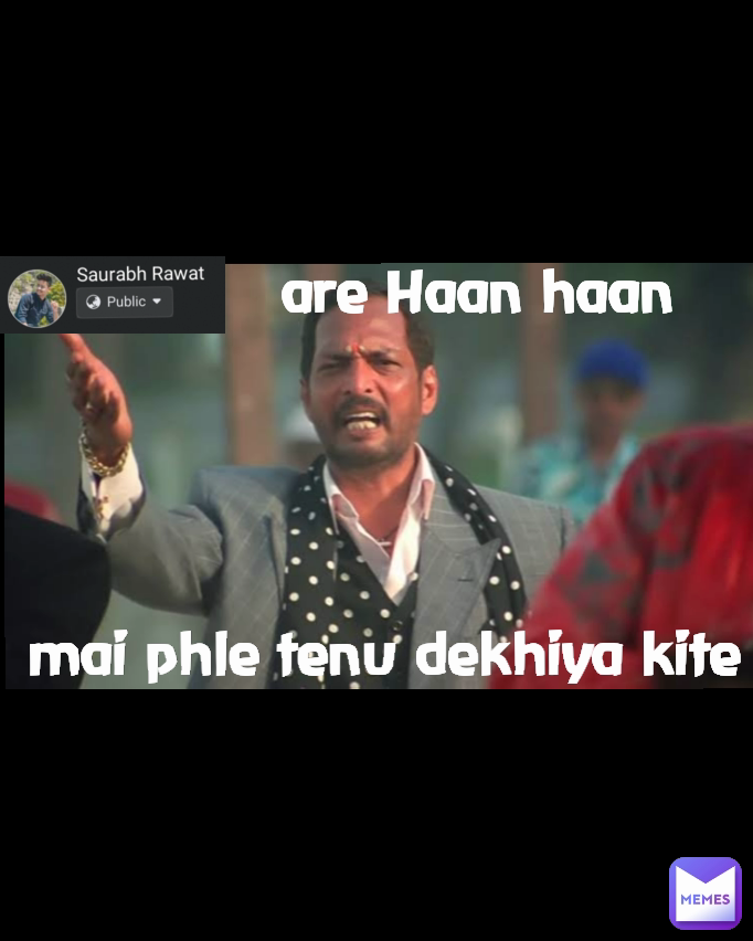are Haan haan  mai phle tenu dekhiya kite .