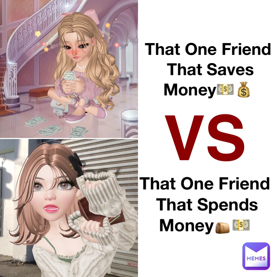 That One Friend That Saves Money💵💰 That One Friend That Spends Money👝💵 VS