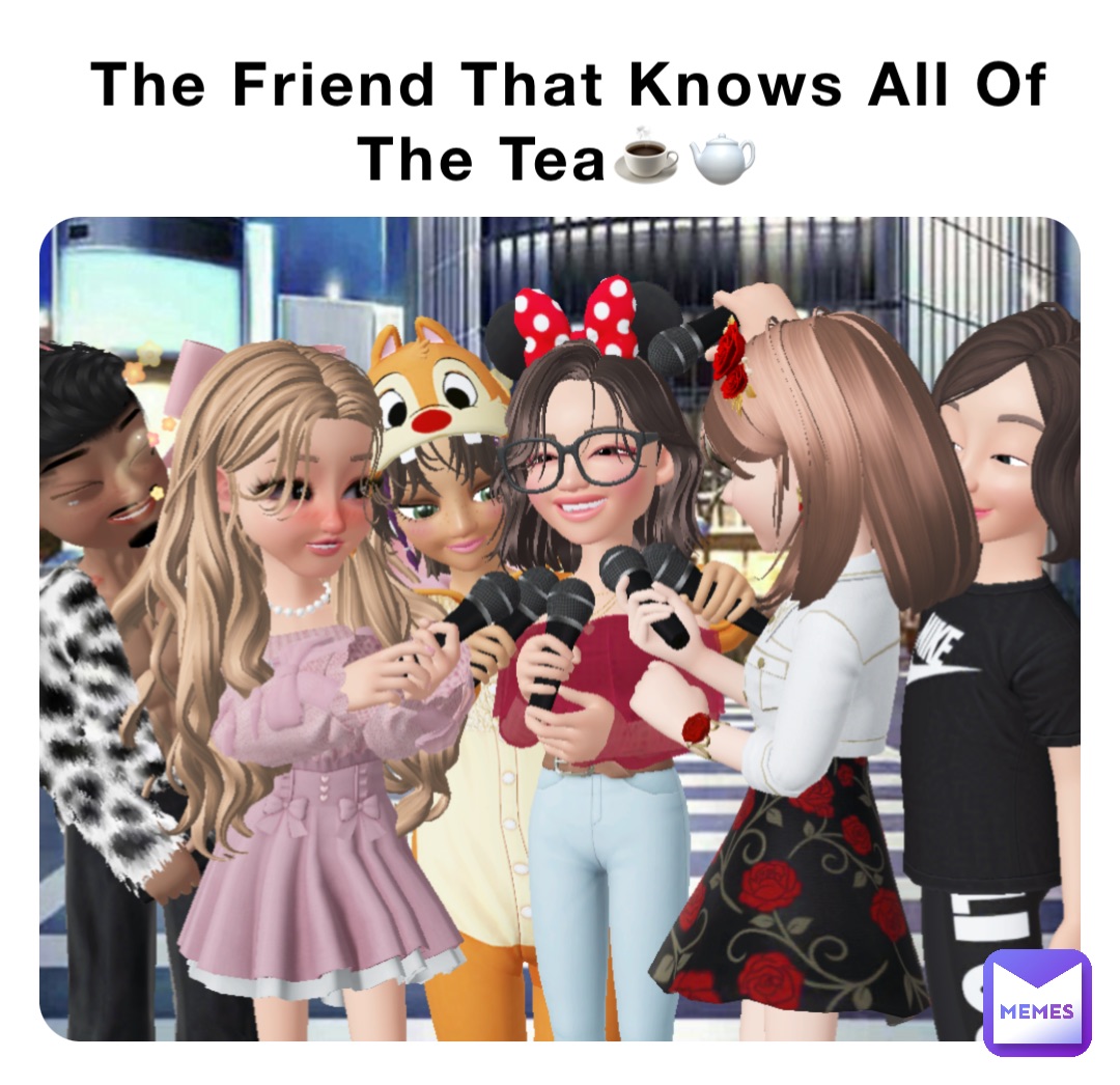 The Friend That Knows All Of The Tea☕️🫖