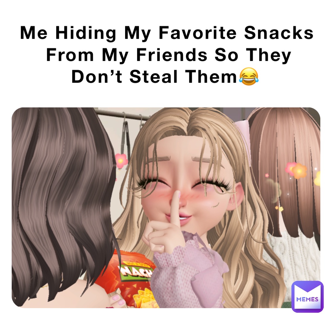 Me Hiding My Favorite Snacks From My Friends So They Don’t Steal Them😂