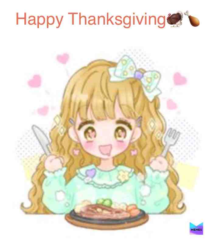 Happy Thanksgiving! #anime #kawaii #thanksgiving #thanks #family #friends #friend #chibi #food #turkey #happy #happythanksgiving #meme #memes #bestfriends #friendshipgoals