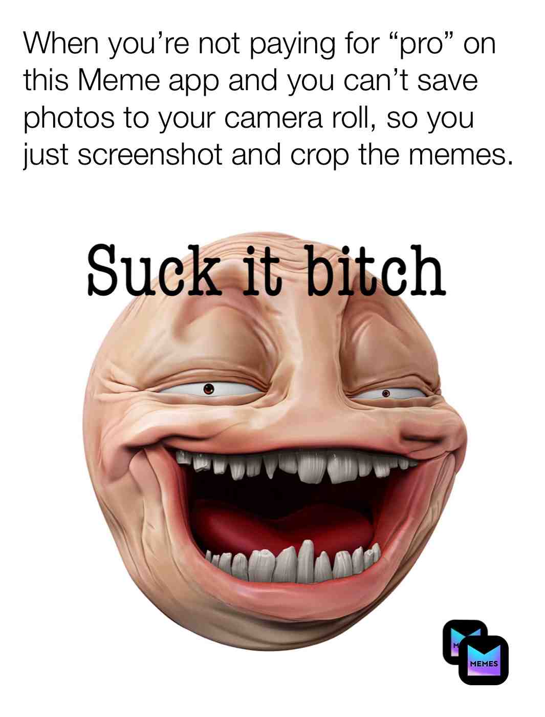 There is no way in hell I am paying for pro on this app🙄🤣 #memes #funnymeme #meme #creative #funny #relatable #relateablememes