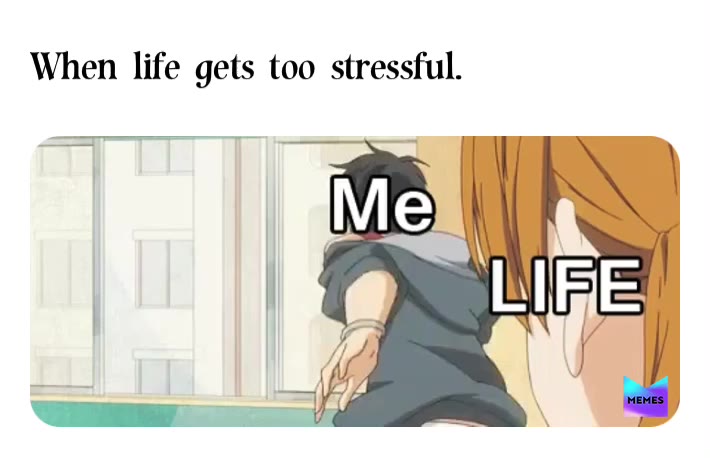 #life  #lifestyle   #memes  #funnymeme  #meme  #creative   #funny  #stress  #stressful  #anime  #chibi  #school  #work  #schoollife  #worklife  #schoolmemes  #workmemes  #drama