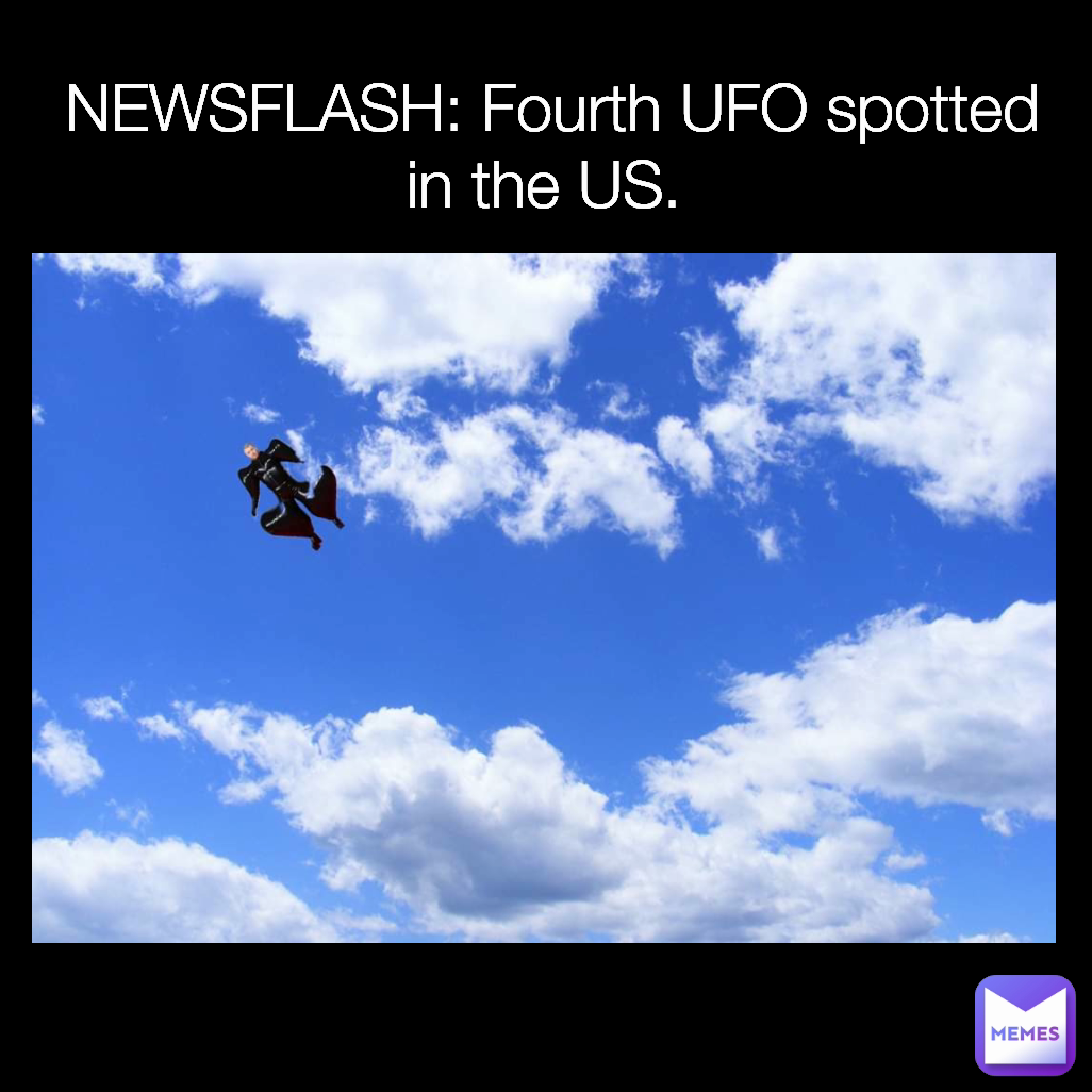 newsflash-fourth-ufo-spotted-in-the-us-mr-arcane-memes