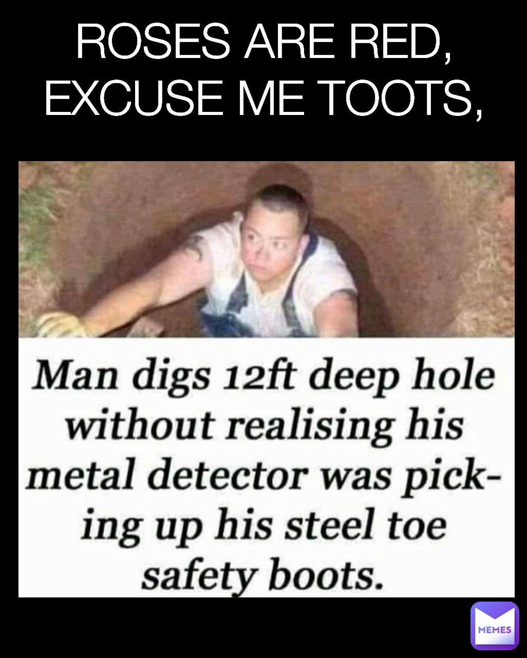 ROSES ARE RED,
EXCUSE ME TOOTS,