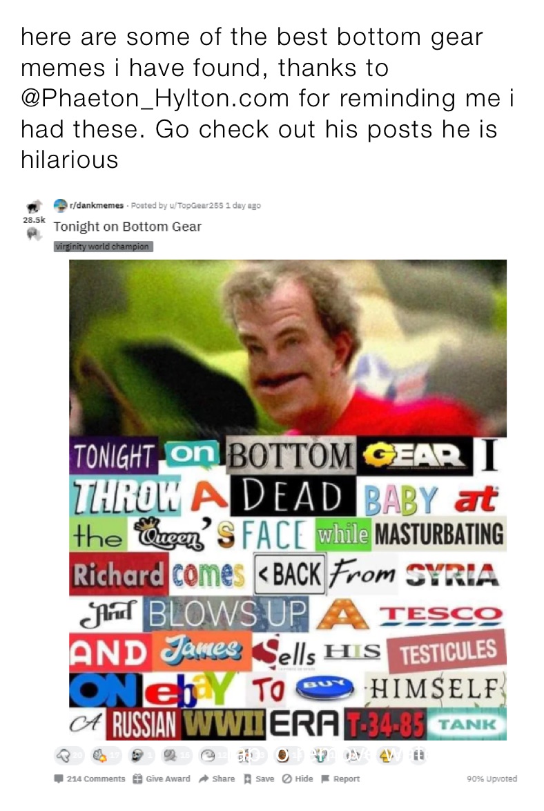 here are some of the best bottom gear memes i have found, thanks to @Phaeton_Hylton.com for reminding me i had these. Go check out his posts he is hilarious 