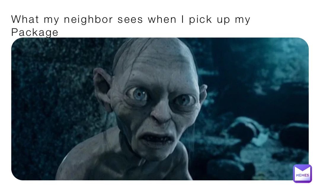 What my neighbor sees when I pick up my  
Package