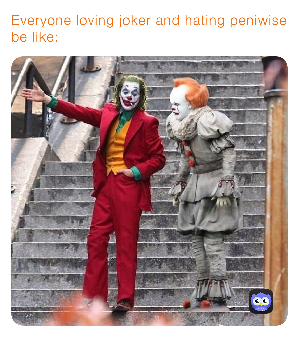 Everyone loving joker and hating peniwise be like: