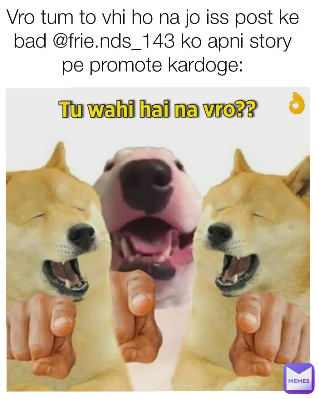 Vro tum to vhi ho na jo iss post ke bad @frie.nds_143 ko apni story pe promote kardoge: