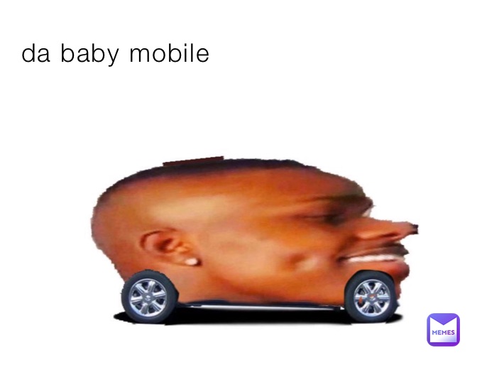Da Baby Mobile Your In A Genjustu Memes