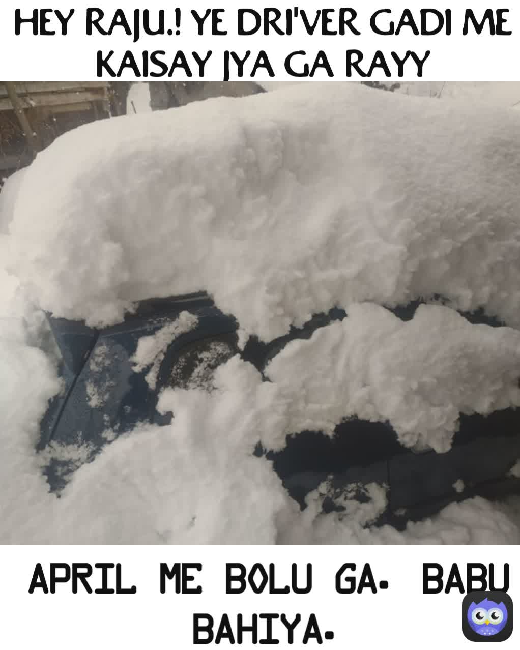 APRIL ME BOLU GA. BABU BAHIYA. HEY RAJU.! YE DRI'VER GADI ME KAISAY JYA GA RAYY
