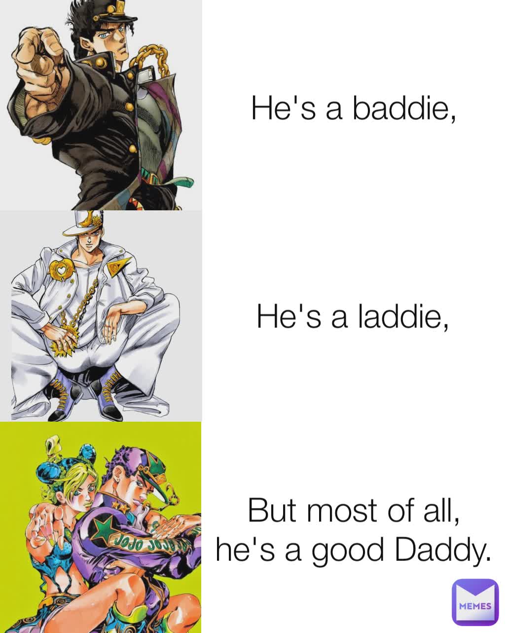 But most of all,
he's a good Daddy. He's a laddie, He's a baddie,