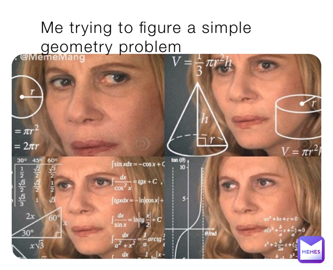 Me trying to figure a simple geometry problem