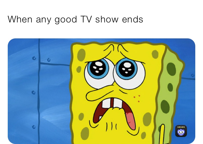 When any good TV show ends