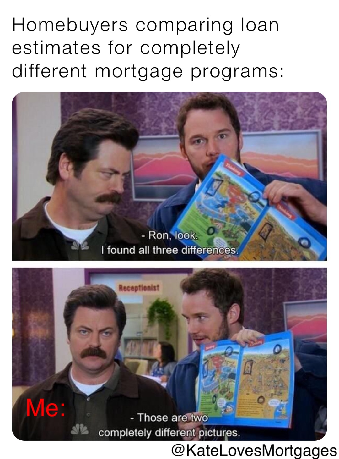 Homebuyers comparing loan 
estimates for completely different mortgage programs: Me: @KateLovesMortgages