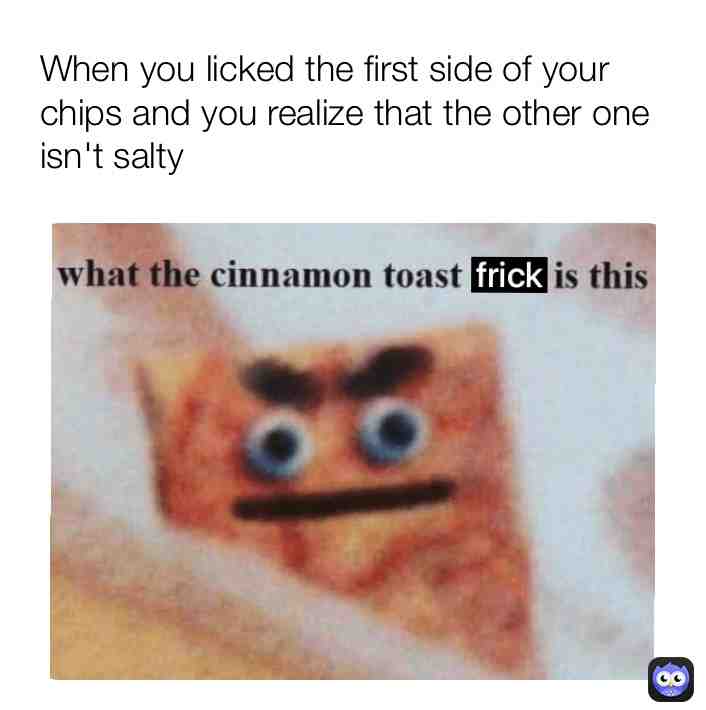 Omg the amount of time that this happened to me is immaculate...😭😂  #meme  #storylfmylife  #mylife  #chips