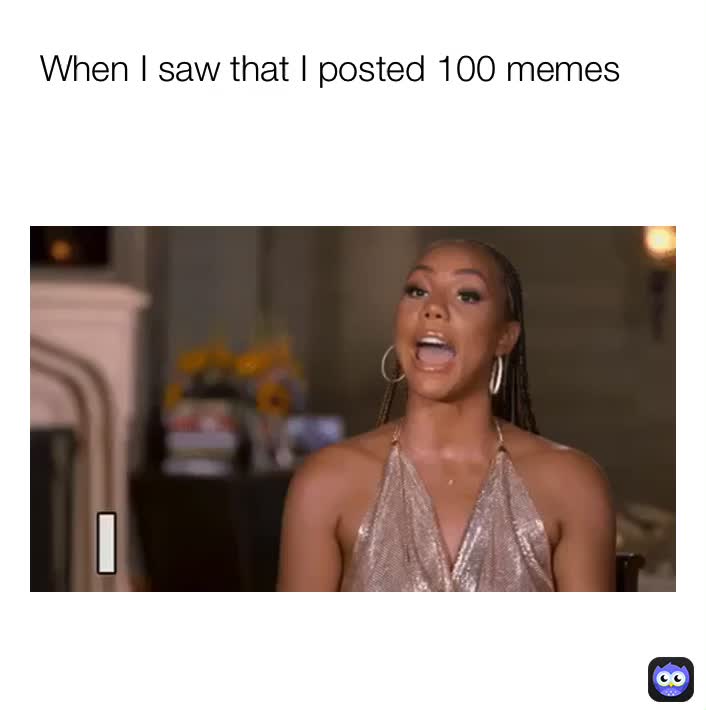 JK I love creating memes !  #meme  #100  #my100meme