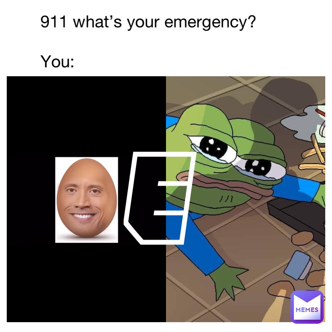 911 what’s your emergency?

You: e